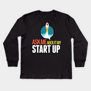 Ask Me About My STARTUP Kids Long Sleeve T-Shirt